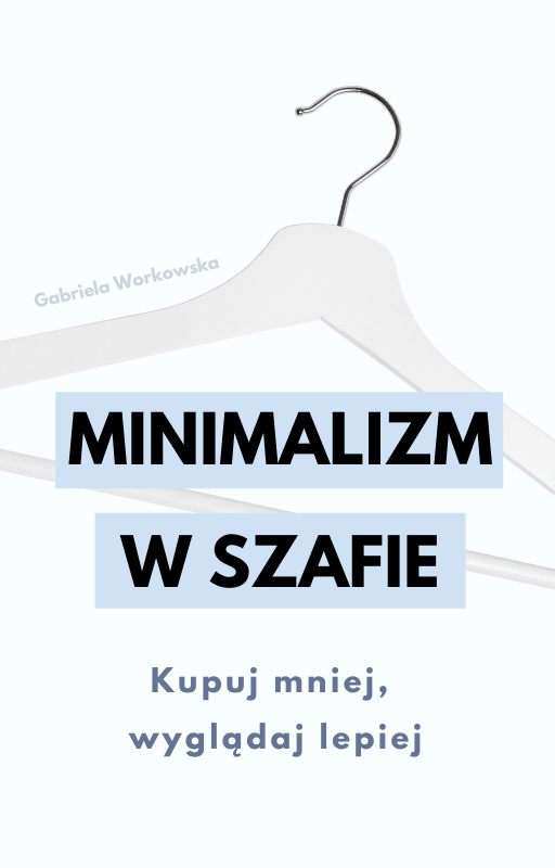 Minimalizm w szafie. Kupuj mniej, wyglądaj lepiej