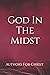 God In The Midst by Authors For Christ