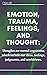 EMOTION, TRAUMA, FEELINGS, AND THOUGHT by Chatta Lee