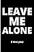 LEAVE ME ALONE (i love you)...