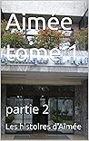 Aimée tome 1: partie 2 (French Edition) Aimée tome 1: partie 2 (French Edition)