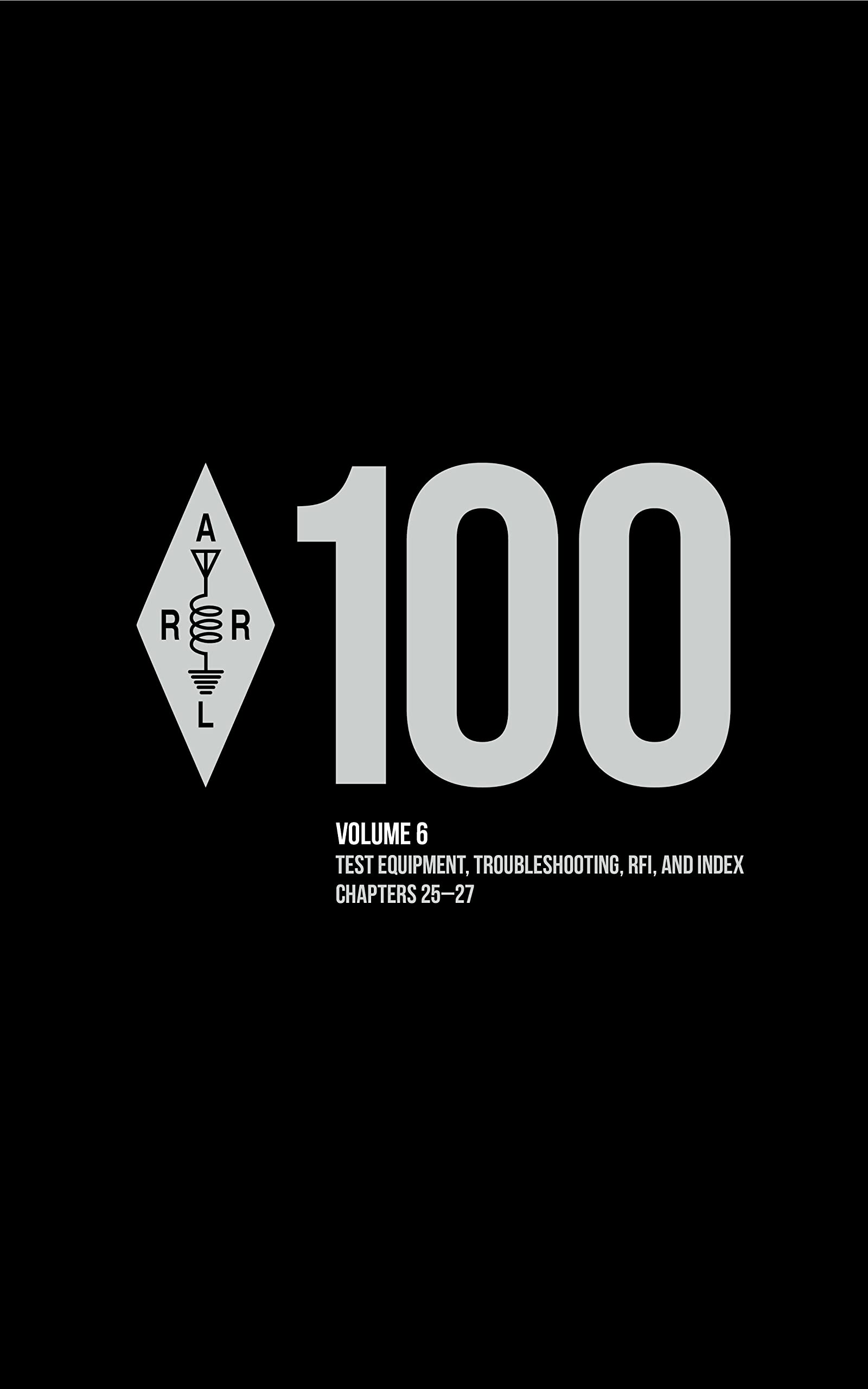 The ARRL Handbook for Radio Communications 100th Edition; Volume 6: Test Equipment, Troubleshooting, RFI, and Index (Kindle Edition)