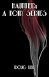 Haunted: A Noir S...
