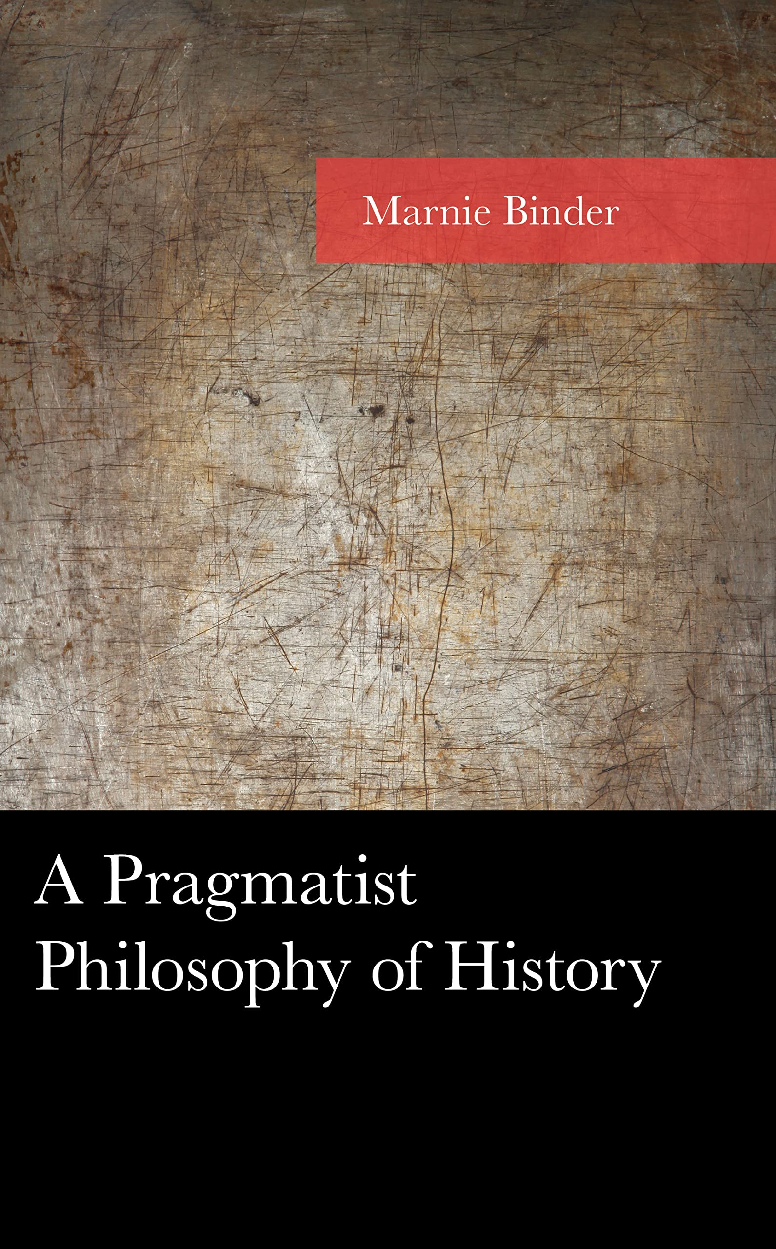 A Pragmatist Philosophy of History (American Philosophy Series)