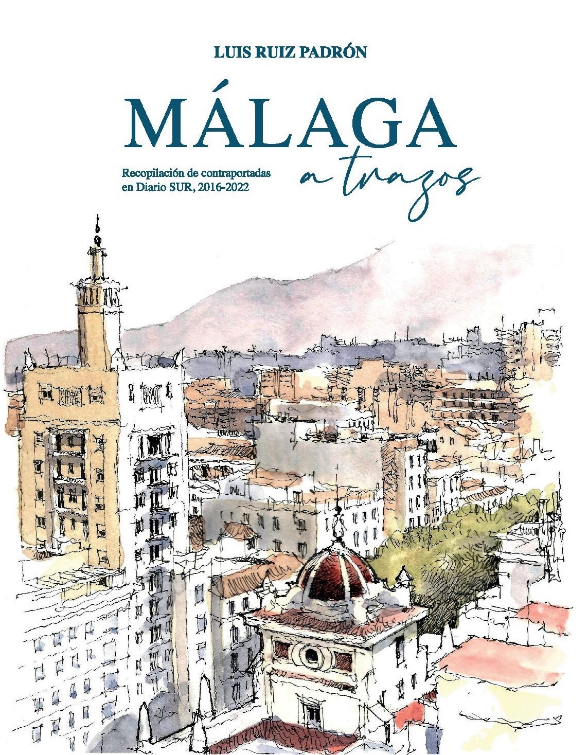 Málaga a trazos. Recopilación de contraportadas en Diario SUR, 2016-2022