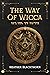 The Way Of Wicca: A 21st Century Guide to Wiccan | Witchcraft Traditions, Rituals & Magick From All Witch Paths | Fire, Moon, Candles, Crystals, Tarot, ... For Solitary (Wicca Compendium Book 1)