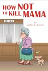 HOW NOT TO KILL MAMA