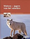 Wolven- Jagers van het Noorden by Farley Mowat