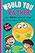 Would You Rather Questions For Kids: A Wacky, Crazy, Hilarious and Interactive Question Game Book For Boys and Girls - Great Birthday Gift