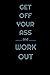 Get Off Your Ass and Work Out Journal by Brian Wong