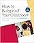 How to Bullyproof Your Classroom 2nd Edition by Caltha Crowe
