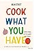 Cook what you have