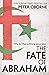 The Fate of Abraham: Why the West is Wrong about Islam