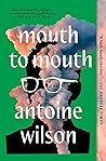 Mouth to Mouth by Antoine Wilson