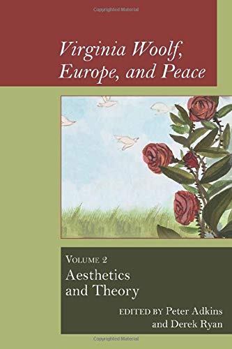 Virginia Woolf, Europe, and Peace: Vol. 2 Aesthetics and Theory (Clemson University Press w/ LUP)