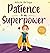 Patience is my Superpower: ...