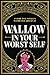 Wallow In Your Worst Self by Diablo Crunkalicious
