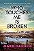 Who Touches Me Is Broken by Mark   Hankin