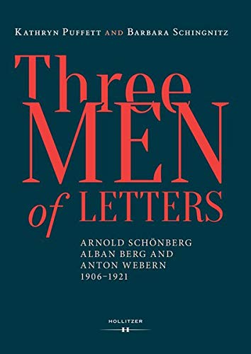 Three Men of Letters: Arnold Schönberg, Alban Berg and Anton Webern, 1906-1921 (Hardcover)