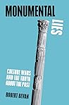 Monumental Lies. Culture Wars and the Truth about the Past by Robert Bevan