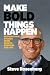 Make Bold Things Happen by Steve Rosenberg