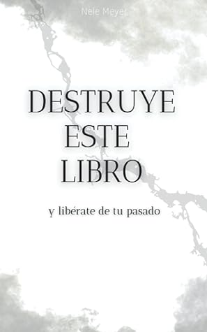 Destruye este Libro - y libérate de tu pasado: Libro de autoayuda | Desarrollo personal | Dejar atrás el pasado