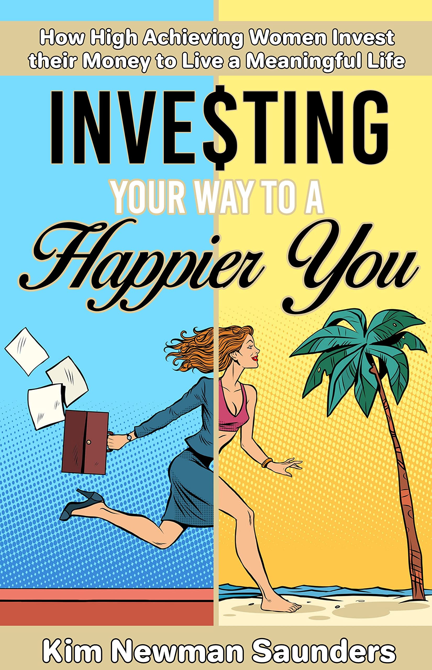 Investing Your Way to a Happier You: How High Achieving Women Invest their Money to Live a Meaningful Life (Kindle Edition)