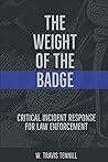 The Weight of the Badge: Critical Incident Response for Law Enforcement The Weight of the Badge: Critical Incident Response for Law Enforcement
