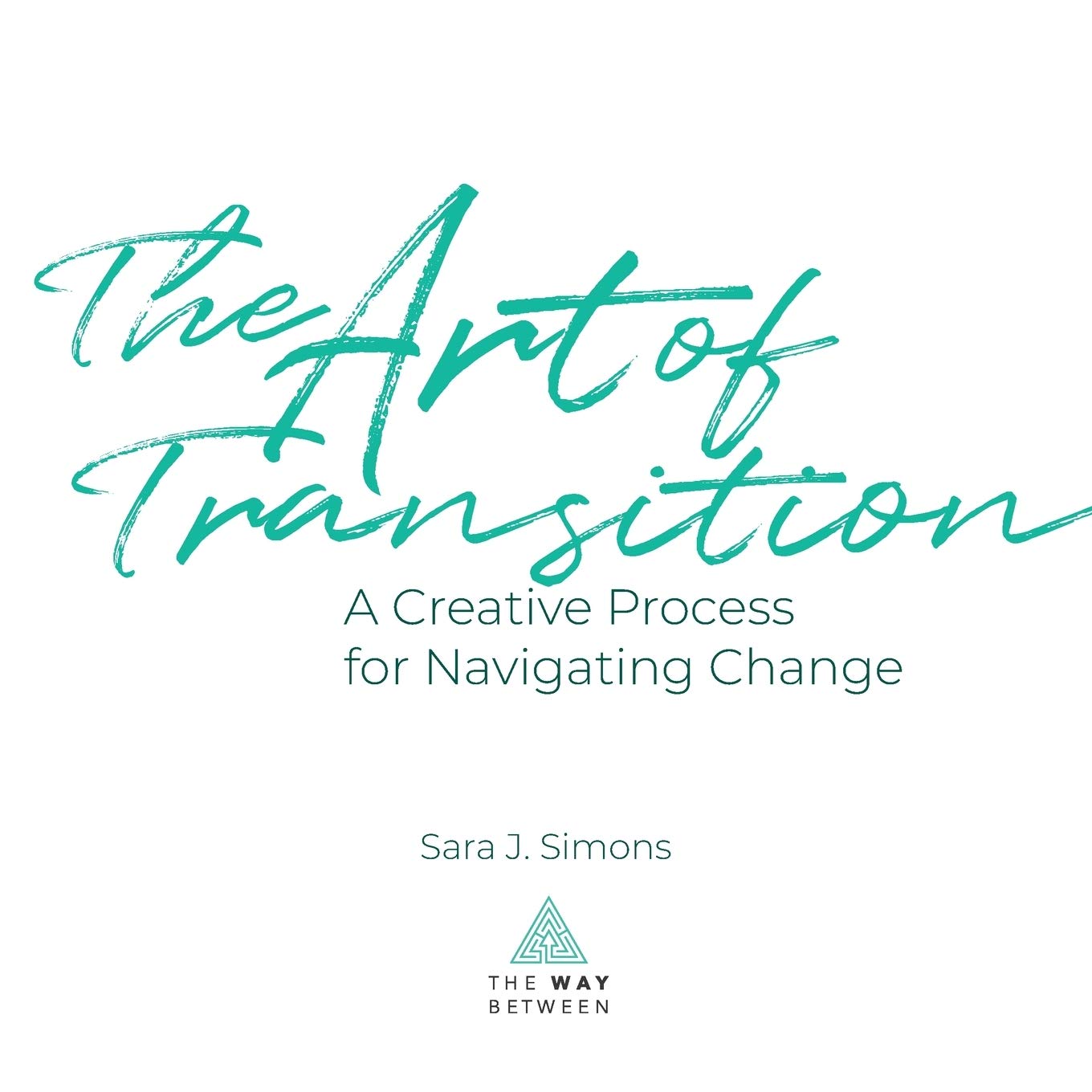 The Art of Transition: A Creative Process for Navigating Change (Paperback)
