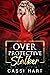 Over Protective Stalker (Stalked, #4)