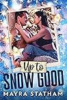 Up to Snow Good by Mayra Statham