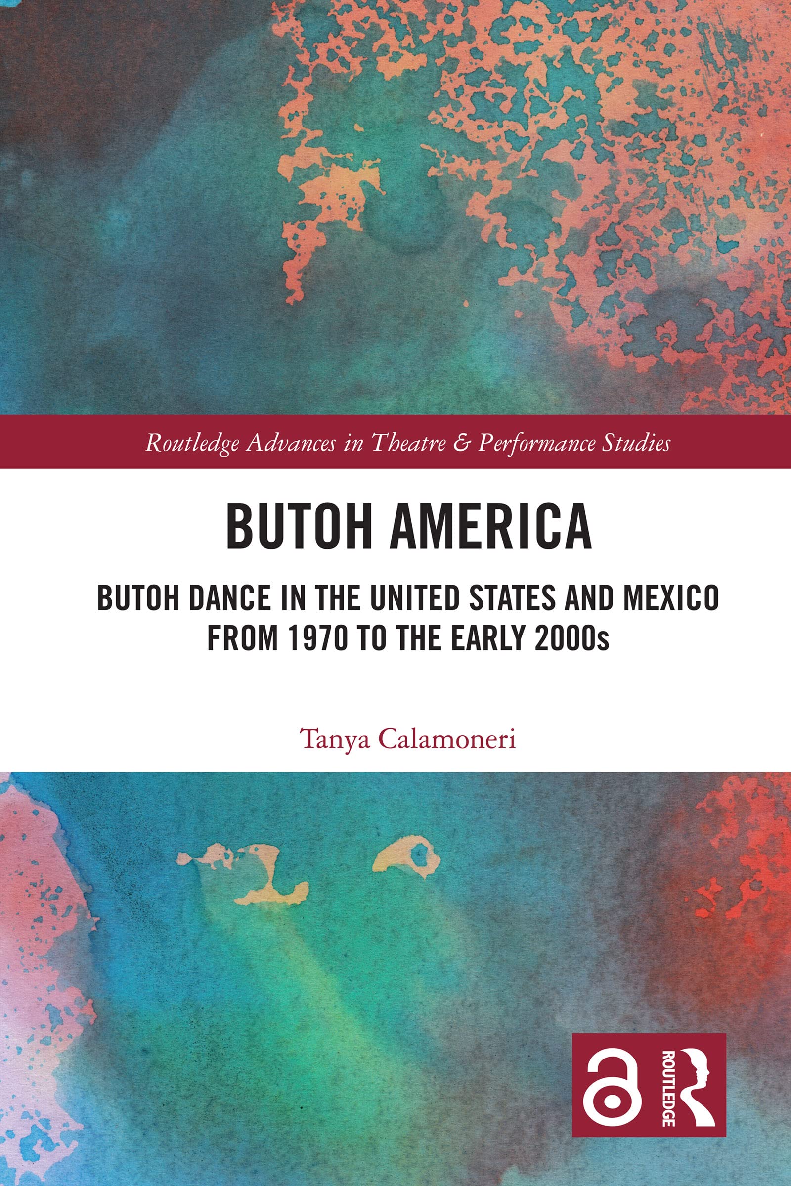 Butoh America: Butoh Dance in the United States and Mexico from 1970 to the early 2000s (Routledge Advances in Theatre & Performance Studies)