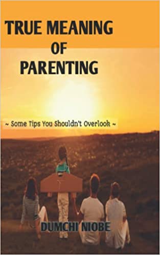True Meaning Of Parenting: Parenting tips for new parents : Christian parenting book for dads, mom's, single parents on raising boys, girls, babies, toddlers and adult children in a digital world