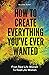 How To Create Everything Yo...