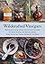 Wildcrafted Vinegars: Making and Using Unique Acetic Acid Ferments for Quick Pickles, Hot Sauces, Soups, Salad Dressings, Pastes, Mustards, and More