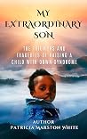 MY EXTRAORDINARY SON: THE TRIUMPH AND TRAGEDIES OF RAISING A CHILD WITH DOWN SYNDROME