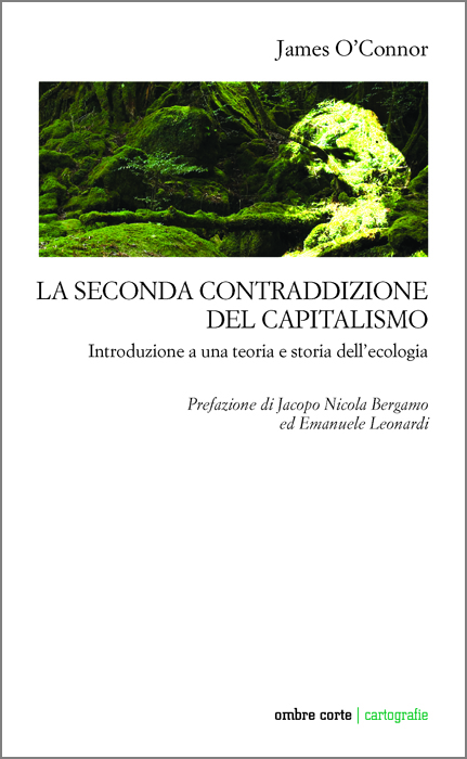 La Seconda Contraddizione del Capitalismo. Introduzione a una teoria e storia dell'ecologia