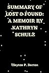 SUMMARY OF LOST & FOUND: A MEMOIR BY KATHRYN SCHULZ SUMMARY OF LOST & FOUND: A MEMOIR BY KATHRYN SCHULZ