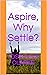Aspire, Why Settle?