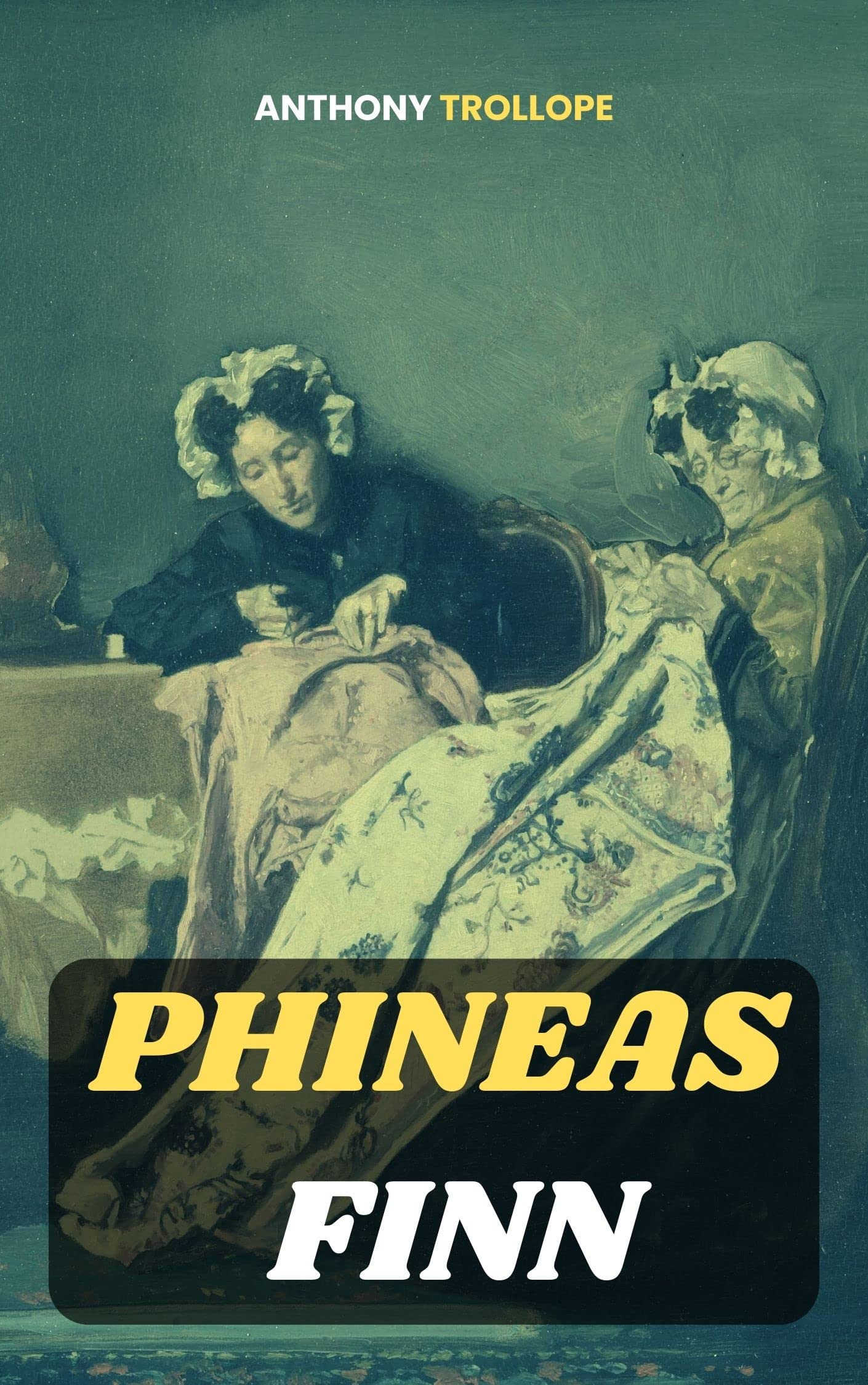 Phineas Finn: Anthony Trollope (Classics, Literature) [Annotated]