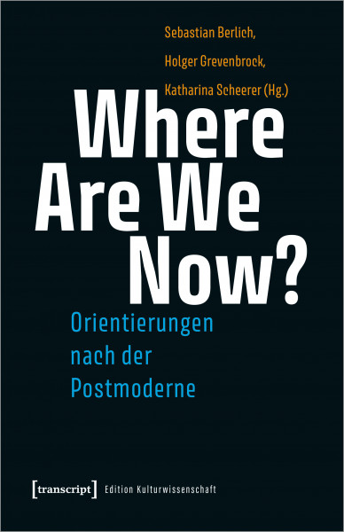 Where Are We Now? Orientierungen nach der Postmoderne