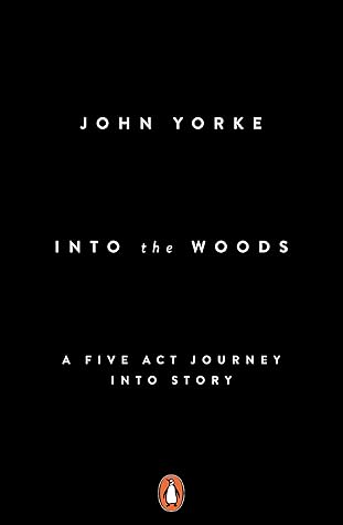 Into the Woods: A Five Act Journey Into Story