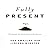 Fully Present Lib/E by Susan L Smalley