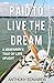 Paid to Live the Dream: A S...