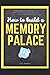 How to Build a Memory Palac...