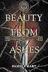 Beauty from Ashes by Pamela   Hart