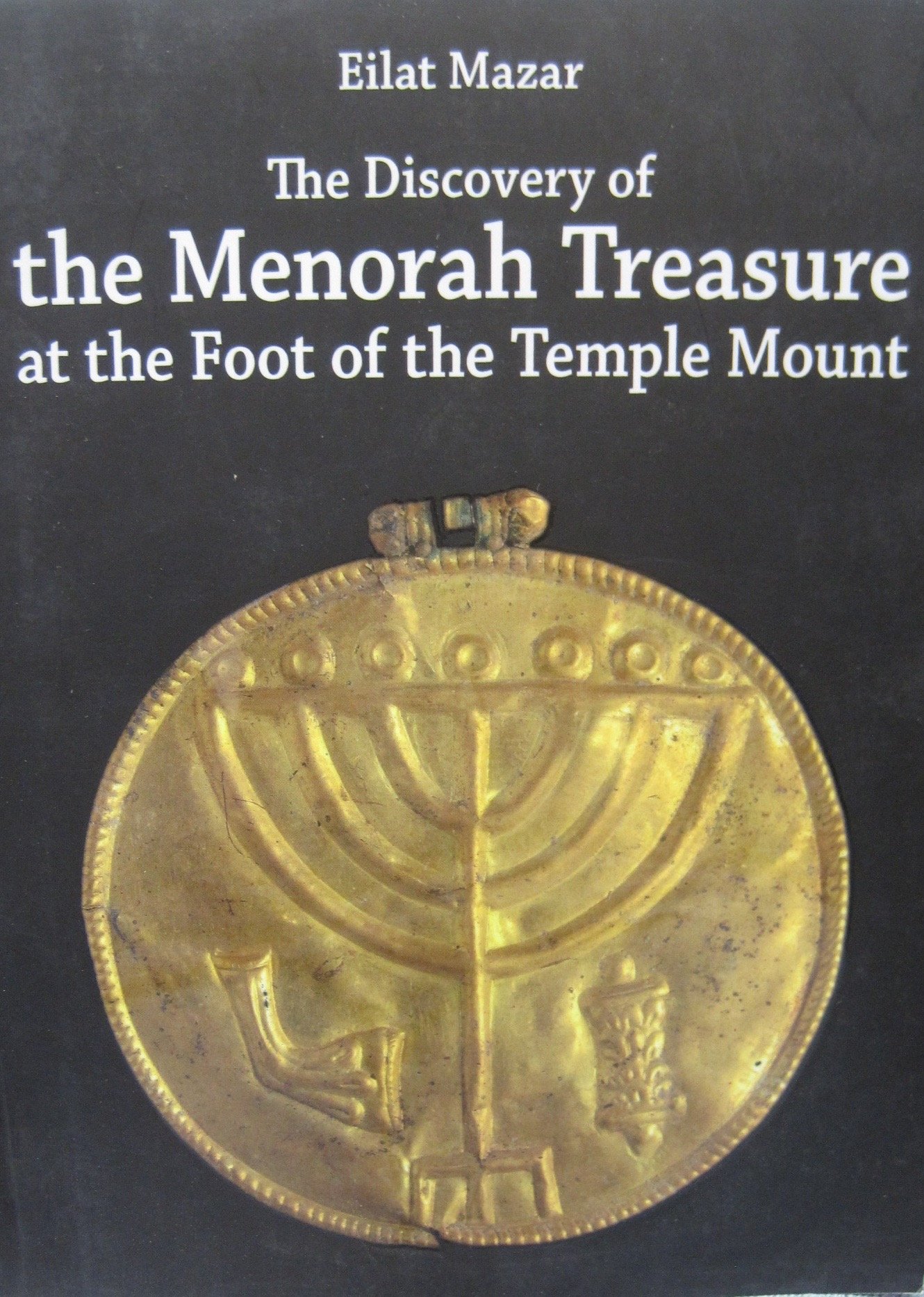 The discovery of the menorah treasure at the foot of the temple mount : in honor of the state of Israel, that chose the seven-branched menorah as its national symbol (Paperback)