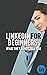LinkedIn for Beginners: What They Do Not Tell You