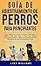 Guía de Adiestramiento de Perros Para Principiantes by Lucy Williams