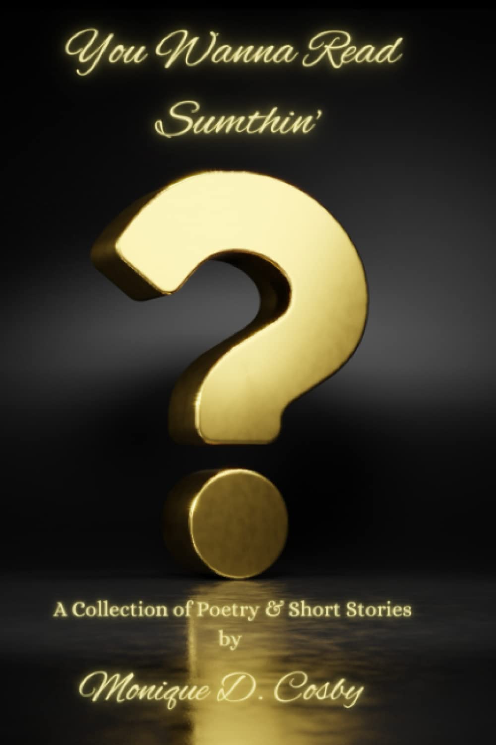 You Wanna Read Sumthin'? A collection of poetry and short stories